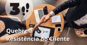 Quebre a Resistência do Cliente em 3 Passos Simples e Feche a Venda com Sucesso